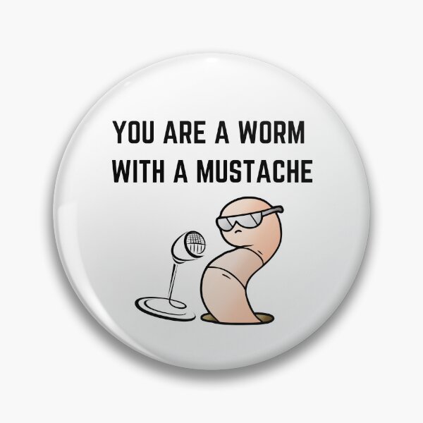 Item preview, You're A Worm With A Mustache designed and sold by GaartLabs.