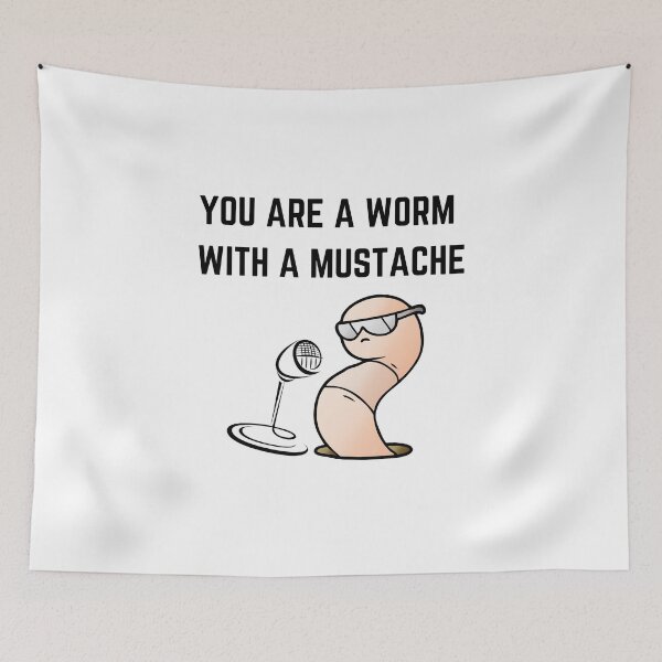Item preview, You're A Worm With A Mustache designed and sold by GaartLabs.