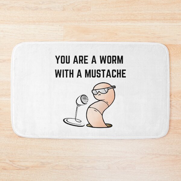 Item preview, You're A Worm With A Mustache designed and sold by GaartLabs.
