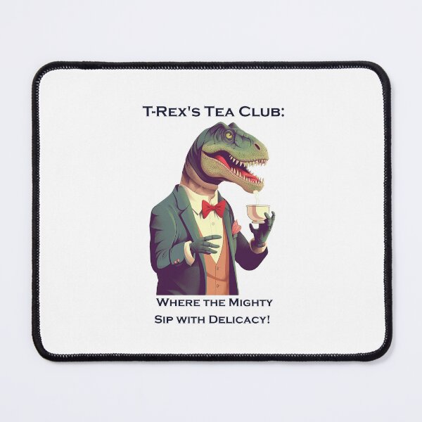 Item preview, T-Rex's Tea Club Where the Mighty Sip with Delicacy! designed and sold by heringa.