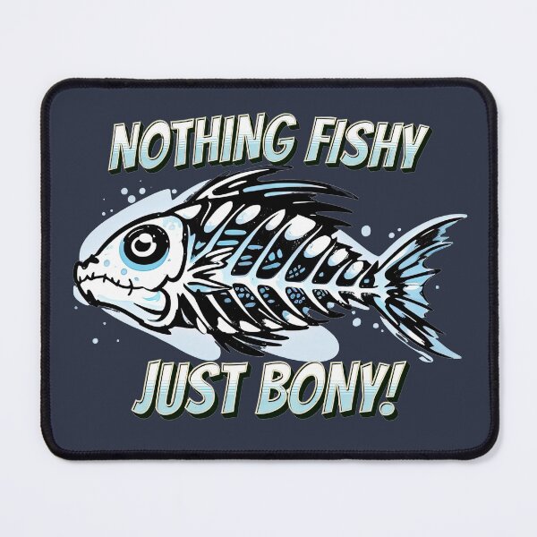 Item preview, Nothing Fishy, Just Bony fishing design designed and sold by Saltys-Shop.