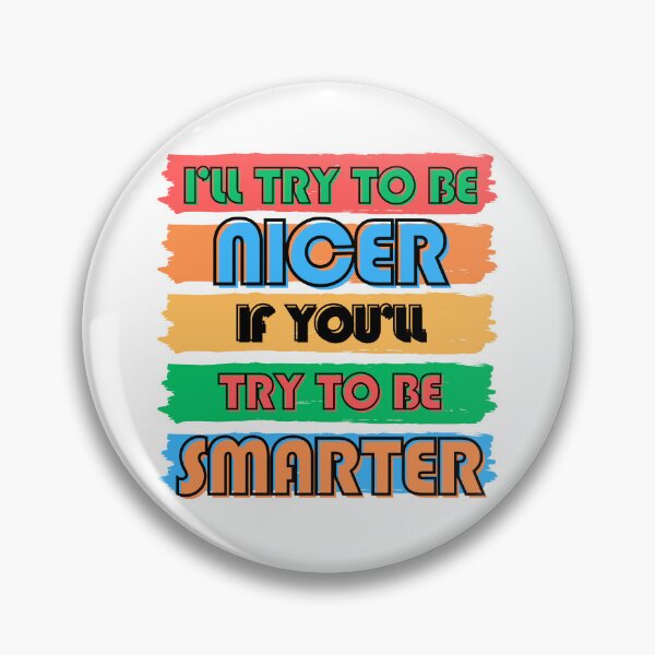Item preview, Colorful Typography: I'll Try to Be Nicer If You'll Try to Be Smarter designed and sold by ImaginativeImps.