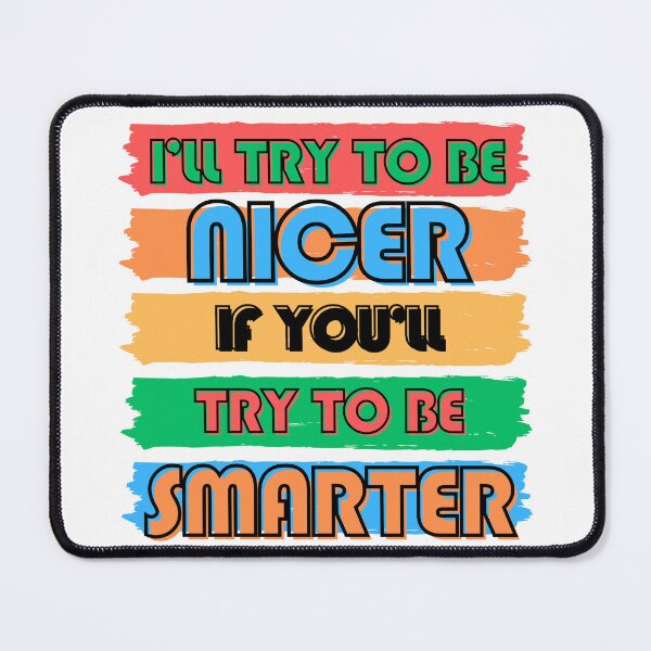Item preview, Colorful Typography: I'll Try to Be Nicer If You'll Try to Be Smarter designed and sold by ImaginativeImps.