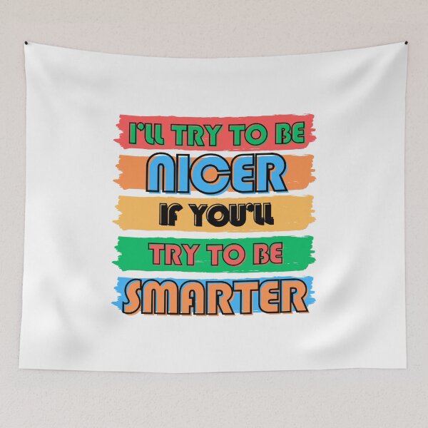 Item preview, Colorful Typography: I'll Try to Be Nicer If You'll Try to Be Smarter designed and sold by ImaginativeImps.