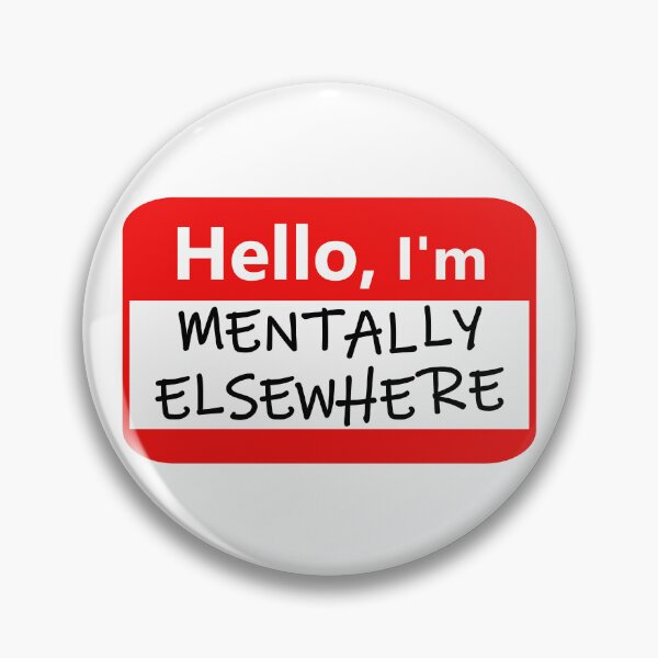 Item preview, Name tag: Hello, I'm mentally elsewhere designed and sold by Jeeb-Arts.
