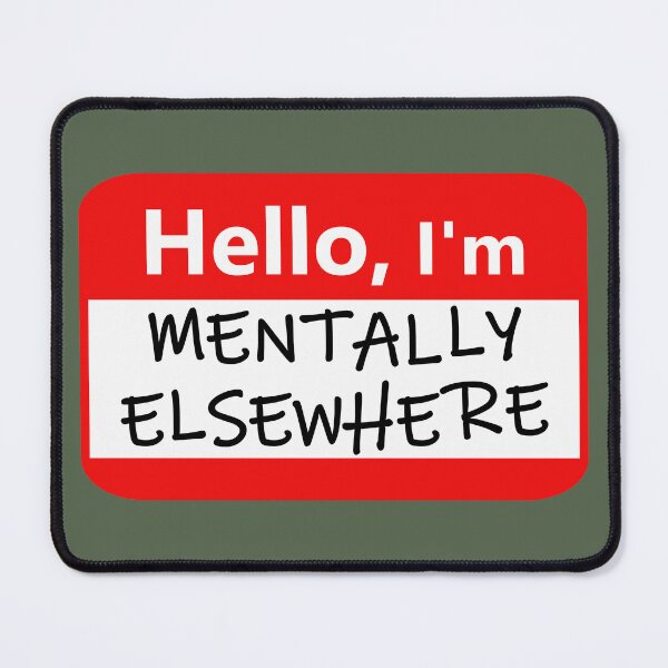 Item preview, Name tag: Hello, I'm mentally elsewhere designed and sold by Jeeb-Arts.