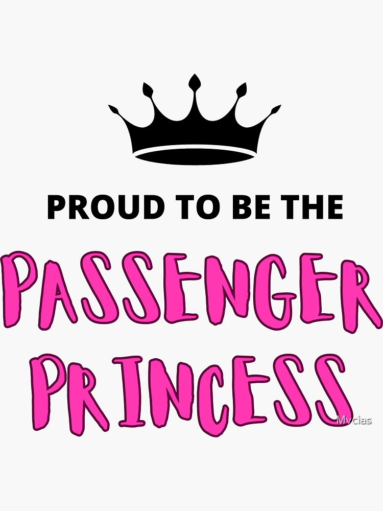 Proud to be the Passenger Princess Sticker for Sale by Mvcias