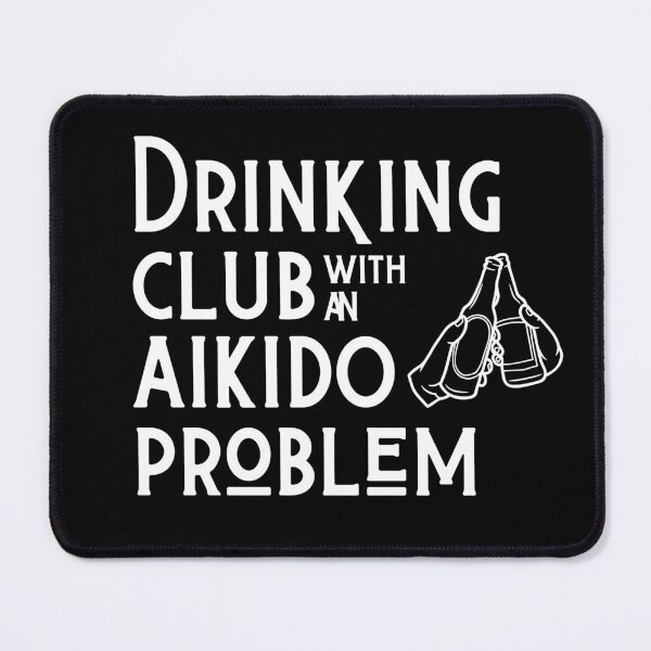 Item preview, Drinking Club with an Aikido Problem Funny designed and sold by Polishthestone.