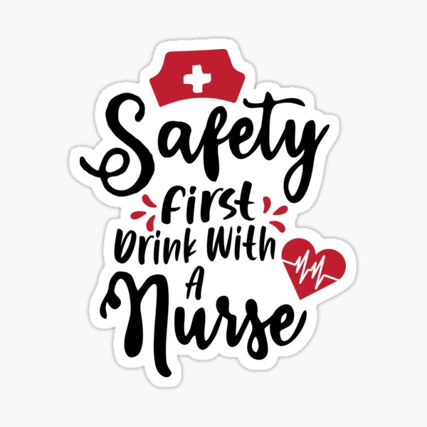 Item preview, Safety First Drink With A Nurse designed and sold by simmoredsign.