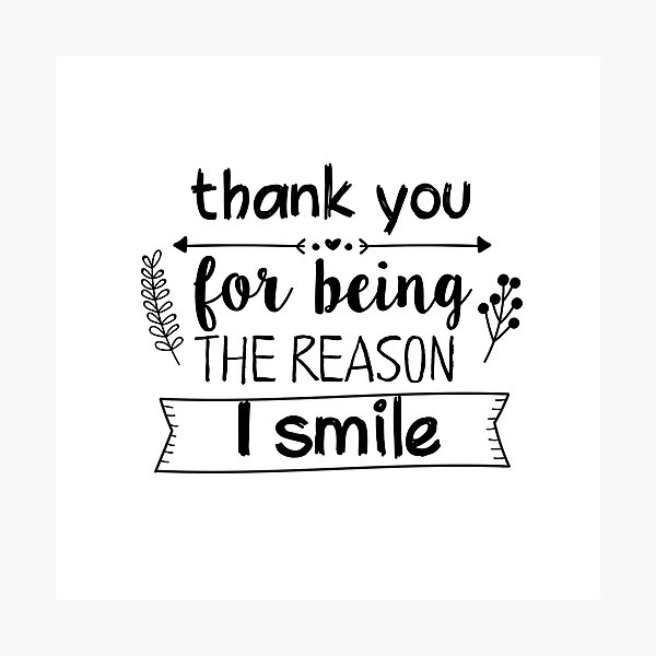 "Thank you for being the reason I smile Romantic quote Love valentine typography" Photographic