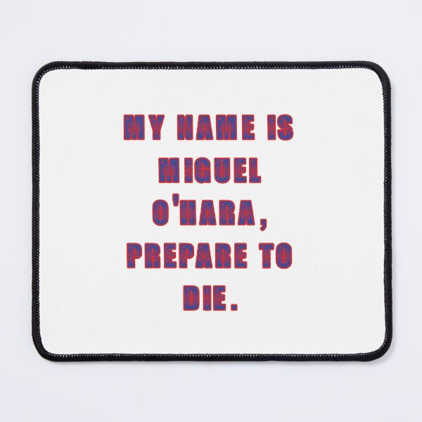 Item preview, My name is Miguel O'Hara prepare to die: Funny movie quote humor. designed and sold by JoyOfHopeStore.
