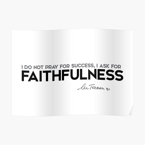 ask for faithfulness - mother teresa  Poster