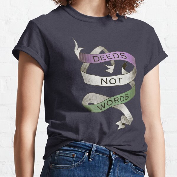 DEEDS NOT WORDS- Suffrage Movement Slogan Classic T-Shirt