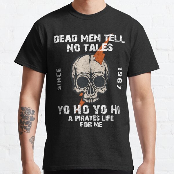 Dead Men Tell No Tales Yo Ho Yo Ho A Pirates Life For Me Skull