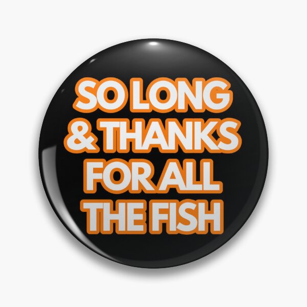 Item preview, So Long And Thanks For All The Fish. designed and sold by JoseyMiles.
