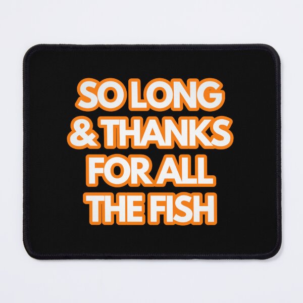 Item preview, So Long And Thanks For All The Fish. designed and sold by JoseyMiles.