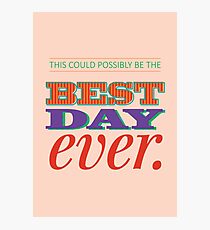 Today is Gonna Be a Great Day Photographic Print