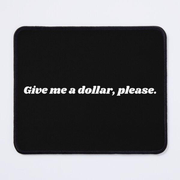 Item preview, Give me a dollar, please designed and sold by Cuttintees.