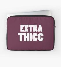EXTRA THICC Laptop Sleeve