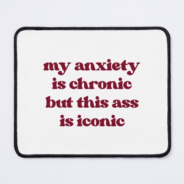 Item preview, my anxiety is chronic but this ass is iconic designed and sold by lucreziatrebbi.