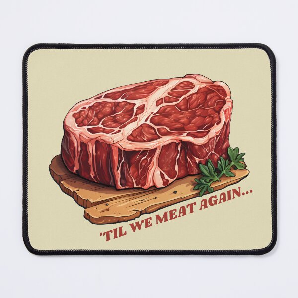 Item preview, Until we meat again, big juicy steak designed and sold by Clearmind-Arts.