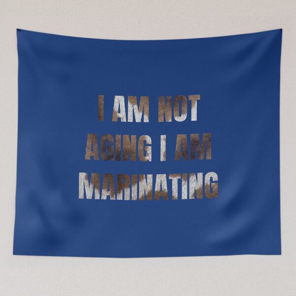 Item preview,  I am not aging I am marinating designed and sold by artprintschabab.