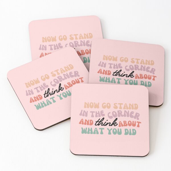 Item preview, Now Go Stand in the Corner and Think About What You Did | Better than Revenge  designed and sold by BloompodDesigns.
