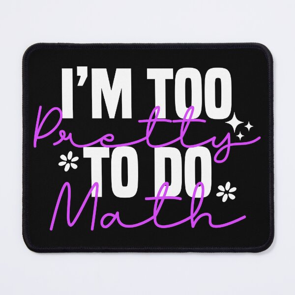 Item preview, I'm Too Pretty To Do Math, Funny Saying For Math Haters designed and sold by Blonc-ou.