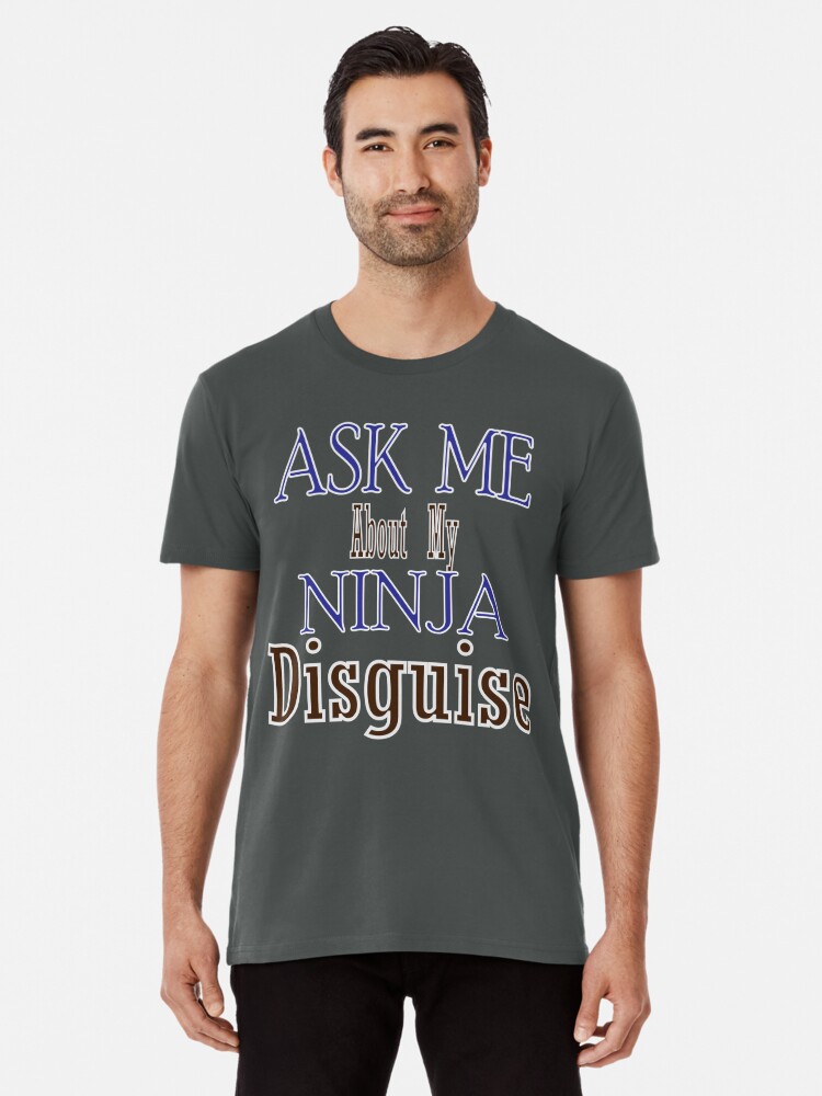 Mens Ask Me About My Ninja Disguise Flip T shirt Funny Costume