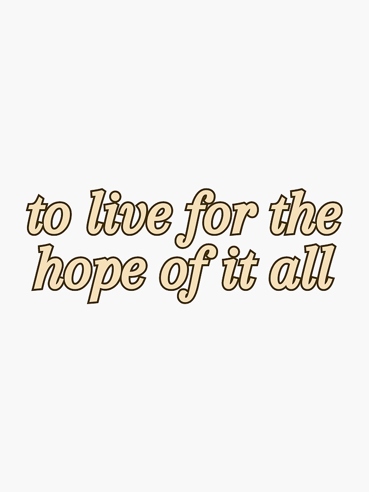 To live for the hope of it all, Taylor Swift
