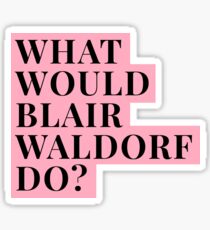 What would Blair Waldorf Do? Sticker