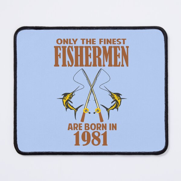 Item preview, Only the finest Fishermen are born in 1981 designed and sold by giftfromheart.