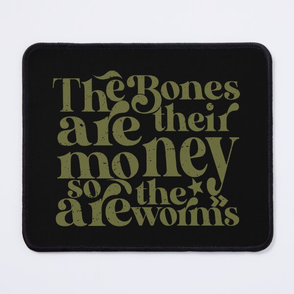 Item preview, THE BONES ARE THEIR MONEY SO ARE THE WORMS designed and sold by Ilucio367.