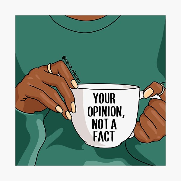 Your opinion, not a fact by Sasa Elebea Photographic Print