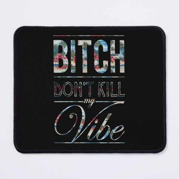 Item preview, Bitch don't kill my vibe designed and sold by Widtweitenc.