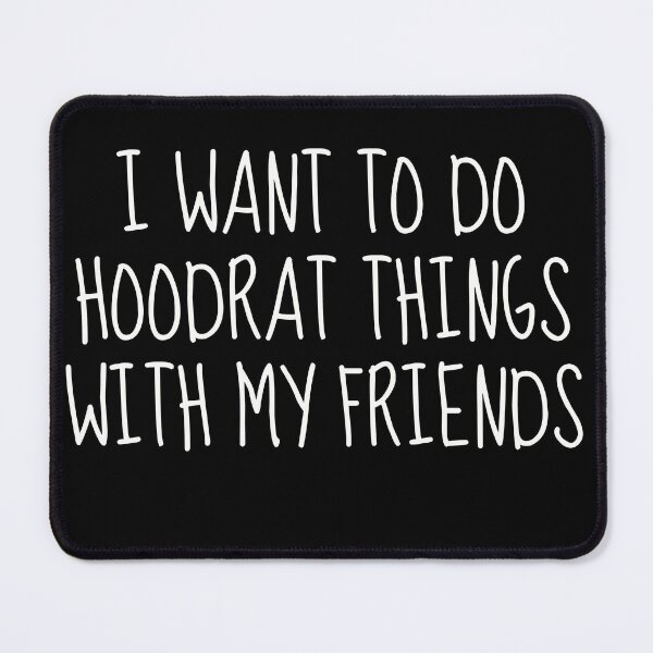 Item preview, I Want to Do Hoodrat Things with My Friends - Funny Adventure Shirt designed and sold by TshirtWing.