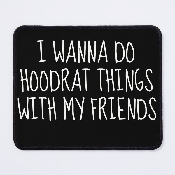Item preview, I Wanna Do Hoodrat Things with My Friends - Funny Adventure Tee designed and sold by TshirtWing.