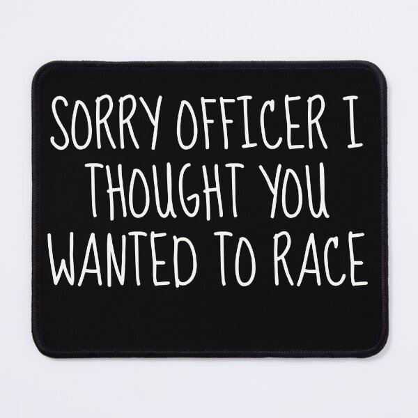 Item preview, Sorry Officer I Thought You Wanted to Race - Funny Driving Shirt designed and sold by TshirtWing.