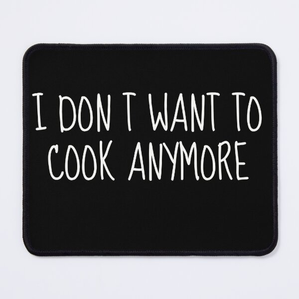 Item preview, I Don't Want to Cook Anymore - Funny Foodie Shirt designed and sold by TshirtWing.