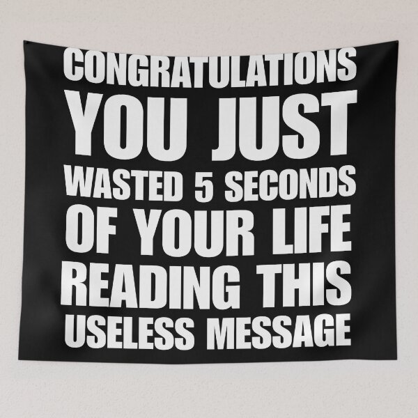 Item preview, Congratulations You Just Wasted 5 seconds of your life reading this useless message - annoying humor designed and sold by StylishPlatypus.