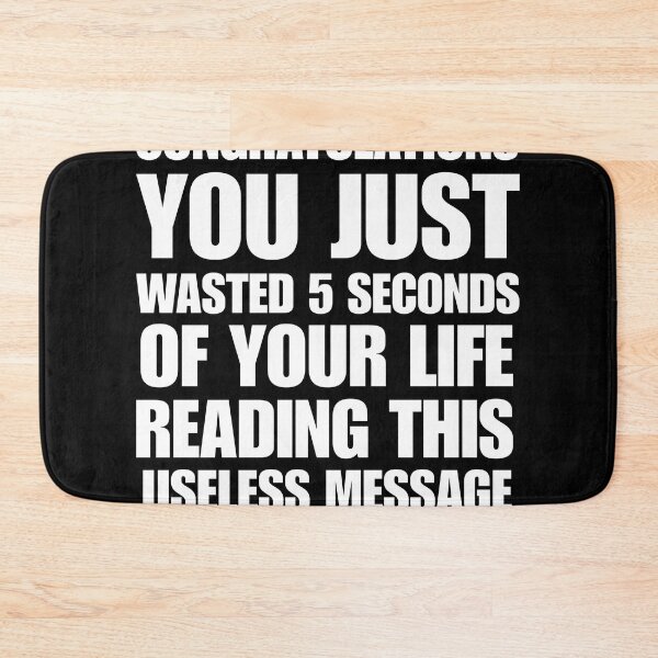 Item preview, Congratulations You Just Wasted 5 seconds of your life reading this useless message - annoying humor designed and sold by StylishPlatypus.