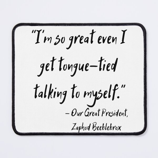 Item preview, Zaphod Beeblebrox Quote designed and sold by Nsideoutpumpkin.