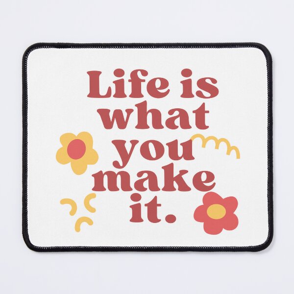 Item preview, Life is what you make it designed and sold by Arcano22.