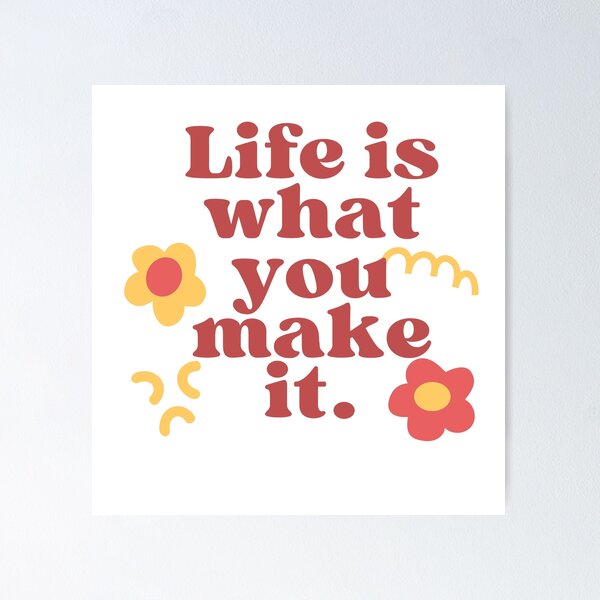 Item preview, Life is what you make it designed and sold by Arcano22.