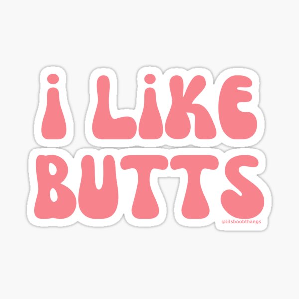 Item preview, I like butts, v5 | @lilsboobthangs designed and sold by lilsboobthangs.