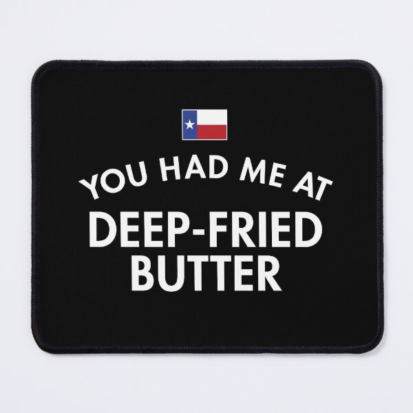 Item preview, You Had Me At Deep-Fried Butter Texas designed and sold by twHistory.
