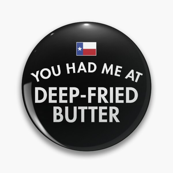 Item preview, You Had Me At Deep-Fried Butter Texas designed and sold by twHistory.