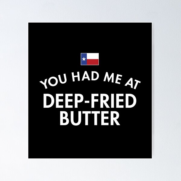 Item preview, You Had Me At Deep-Fried Butter Texas designed and sold by twHistory.