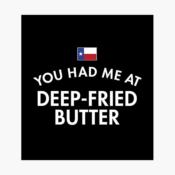 Item preview, You Had Me At Deep-Fried Butter Texas designed and sold by twHistory.