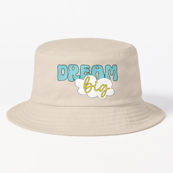 Keep your dreams big and bold!  Bucket Hat